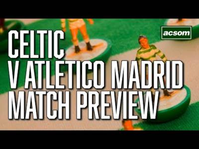 Celtic v Atlético Madrid / LIVE Champions League Pre-Match Preview / A Celtic State of Mind / ACSOM