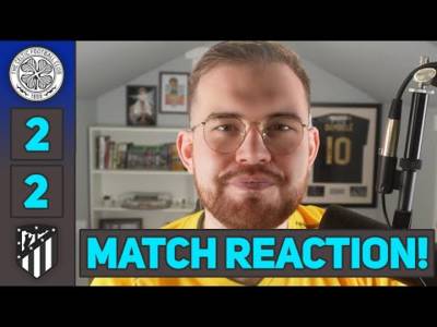 Ugh. | Celtic 2-2 Atlético | MATCH REACTION!