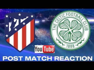Atlético Madrid v Celtic Post Match Reaction