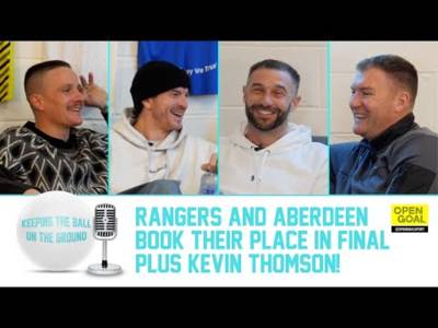 RANGERS & ABERDEEN BOOK THEIR PLACE IN FINAL + KEVIN THOMSON! | Keeping The Ball On The Ground