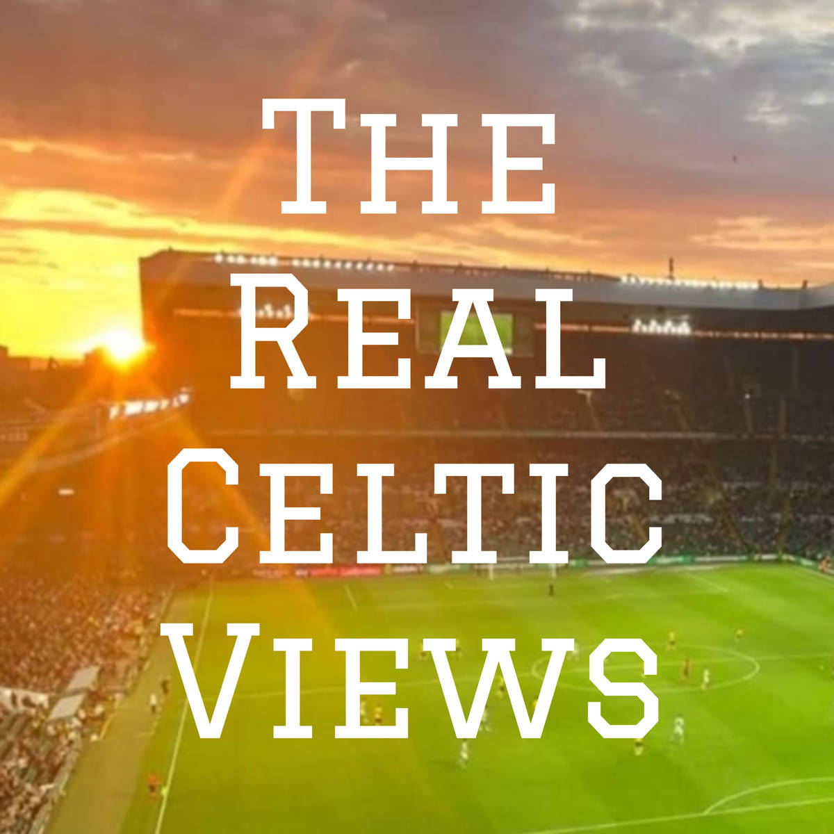 The Real Celtic Views Celtic FC podcast