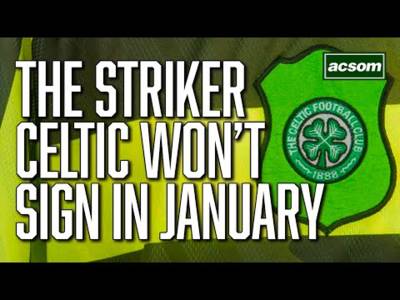 Why Brendan Rodgers will be in for a striker, but not the one reported ACSOM A Celtic State of Mind