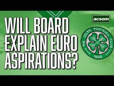 What are our Euro aspirations? Will Green Brigade rift be resolved? / A Celtic State of Mind / ACSOM