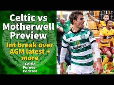 Celtic AGM and Motherwell preview