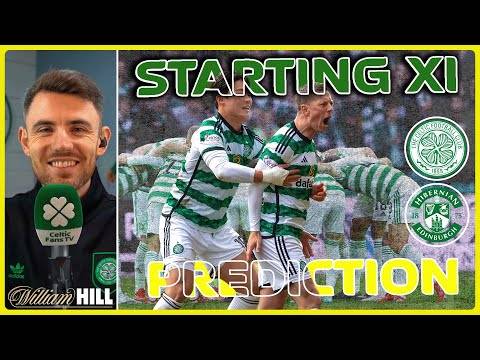 Celtic v Hibernian | ‘We Don’t Want to Waste Any Time’ | Starting XI Prediction