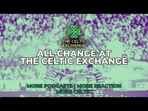 All Change At The Celtic Exchange | Launching With Lubo Mon 11th Dec ‘23