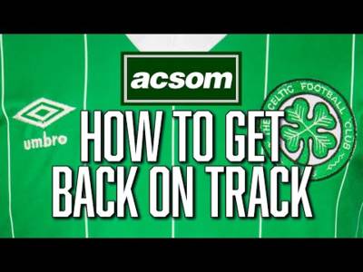 How can we get 100% end to 2023, then perfect January window? // A Celtic State of Mind // ACSOM