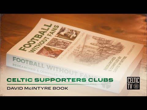 David McIntyre of CelticBars.com | Football Without Fans: The History of Celtic Supporters Clubs