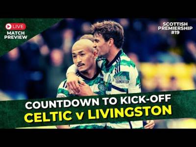 Celtic v Livingston: Countdown To Kick-Off – LIVE Match Preview