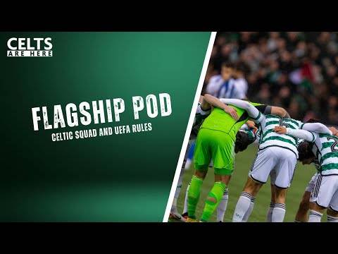 Flagship Pod / Celtic, UEFA and Potential Change