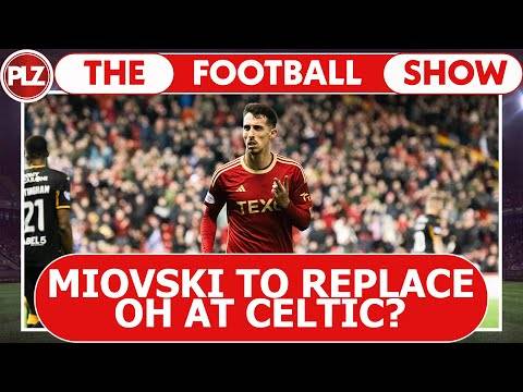 Miovski to replace OH at Celtic in January? | The Football Show