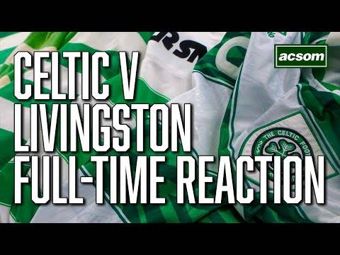 Celtic v Livingston // LIVE Full-Time Reaction // A Celtic State of Mind // ACSOM