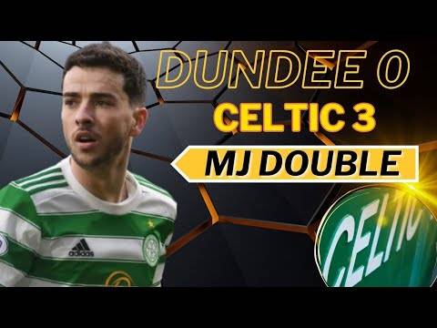 Dundee 0 Celtic 3 and what about MJ