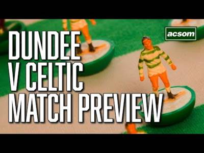 Dundee v Celtic // LIVE Pre-Match Preview // A Celtic State of Mind // ACSOM