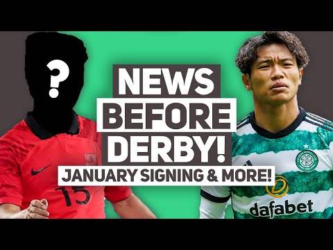 Have Celtic got their first january signing? | + Hatate and Abada injury update before derby!