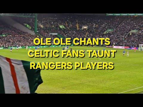 OLE OLE CHANTS &ndash; CELTIC FANS TAUNT RANGERS PLAYERS / CELTIC 2-1 RANGERS