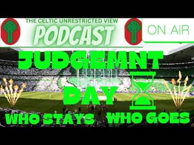 Celtic Judgement Day / Who Stays / Who Goes