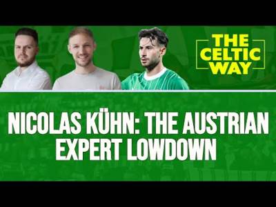 ‘He’s NOT a project!’ – The lowdown on Celtic’s Nicolas Kühn from Rapid Vienna expert