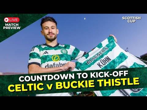 Celtic v Buckie Thistle: Countdown To Kick-Off &ndash; LIVE Match Preview