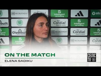 Elena Sadiku On The Match | Celtic FC Women 2-3 Rangers Elena Sadiku On The Match | Celtic FC Women 2-3 Rangers