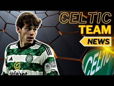 Celtic v Buckie Thistle and BREAKING NEWS