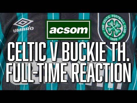 Celtic v Buckie Thistle // LIVE Full-Time Reaction // A Celtic State of Mind // ACSOM