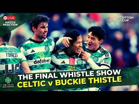 Celtic v Buckie Thistle: LIVE Post Match Reaction Show (7pm) | Scottish Cup Fourth Round