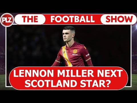 Is Lennon Miller Scotland’s next star? | The Football Show w/ Stephen O’Donnell