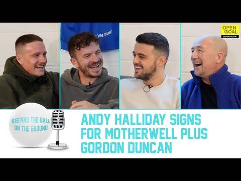 ANDY HALLIDAY SIGNS FOR MOTHERWELL & GORDON DUNCAN JOINS US! | Keeping The Ball On The Ground