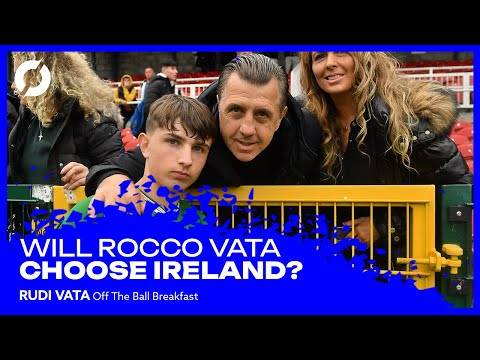 Will Rocco Vata play for Ireland? | Rudi Vata | Off The Ball Breakfast