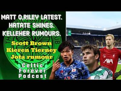 20 minute update / Latest news and rumours at Celtic