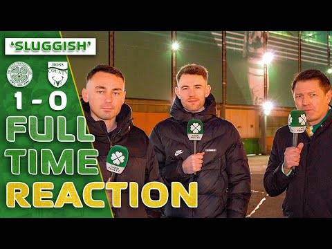 Celtic 1-0 Ross County | ‘Sluggish.’ | Full-Time Reaction
