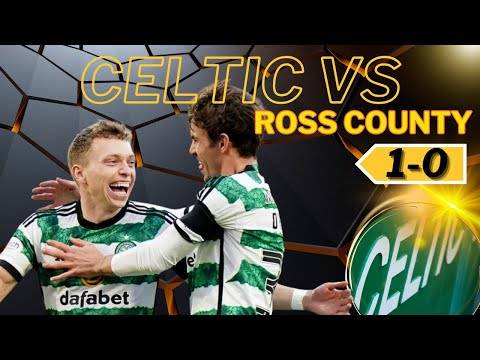 Celtic 1 Vs Ross County 0 &ndash; FULLTIME REACTION