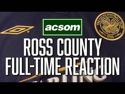 Celtic v Ross County // LIVE Full-Time Reaction // A Celtic State of Mind // ACSOM