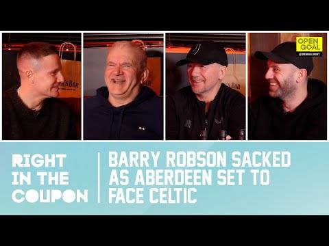 BARRY ROBSON SACKED AS ABERDEEN SET TO FACE CELTIC | Right In The Coupon
