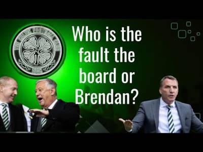 Who is the Blame for This Mess That Has Celtic Fans Unhappy?