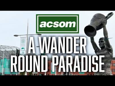 A WANDER ROUND PARADISE // A Celtic State of Mind // ACSOM // What does future hold for Liel Abada?