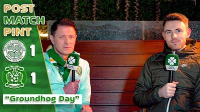 Celtic 1-1 Kilmarnock | ‘Groundhog Day.’ | Post-Match Pint