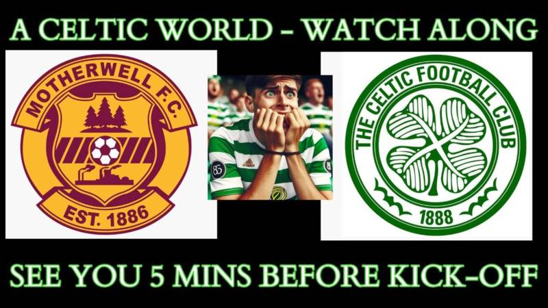 Watchalong: Motherwell v Celtic &ndash; Sun 25th Feb 2024