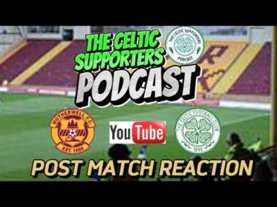 The Celtic Supporters Podcast POST MATCH REACTION