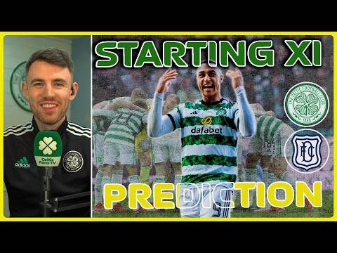 Celtic v Dundee | Yang & Idah Must Start?! | Starting XI Prediction