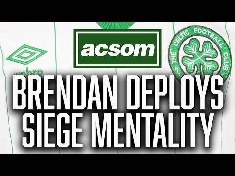 Why Brendan’s siege mentality is best approach for title run-in // A Celtic State of Mind // ACSOM