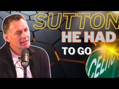 Sutton he had to leave Celtic