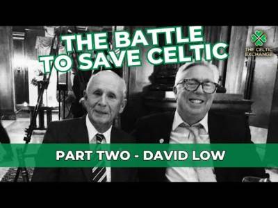 The Battle To Save Celtic: Part 2 – David Low