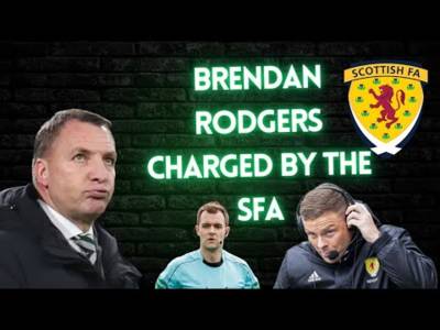 BRENDAN RODGERS CHARGED BY THE SCOTTISH FA OVER REF COMMENTS! l MISS THE GLASGOW DERBY?