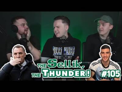 Busy week at Celtic with cup tie approaching. | The Sellik, The Thunder | #105