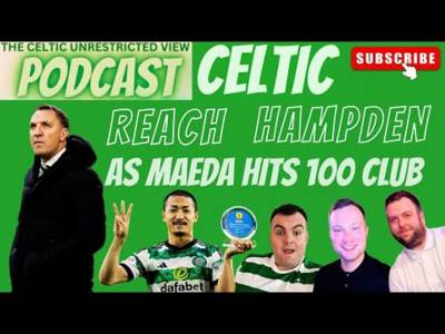 Celtic Give Us a Semi / Daizen Maeda Hits 100 Games and Tops It Off with a Hatrick