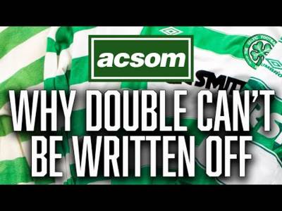 Why Celtic’s double aspirations shouldn’t be written off // A Celtic State of Mind // ACSOM
