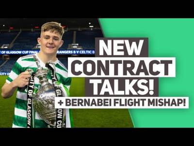 Celtic looking at THREE possible contract extensions + The Bernabei DISASTER!