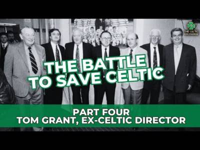 The Battle To Save Celtic: Part 4 – Tom Grant, Ex-Celtic Director